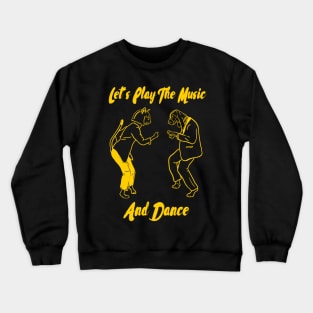 Let's Play The Music And Dance, Dancing Cat, Dancing Dog Crewneck Sweatshirt